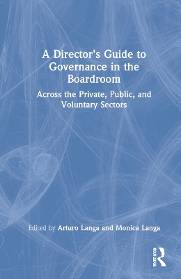 A Director's Guide to Governance in the Boardroom: Across the Private, Public, and Voluntary Sectors book