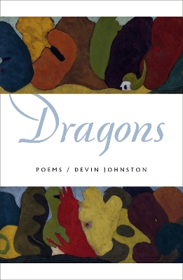 Dragons: Poems by Devin Johnston