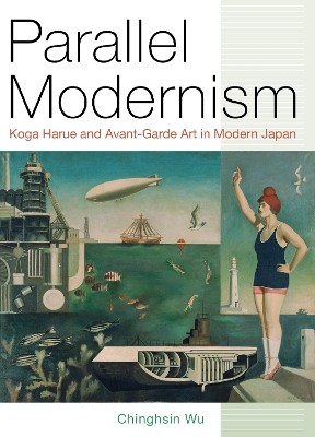 Parallel Modernism: Koga Harue and Avant-Garde Art in Modern Japan book