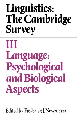 Linguistics: The Cambridge Survey: Volume 3, Language: Psychological and Biological Aspects by Frederick J. Newmeyer