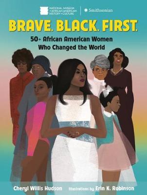 Brave. Black. First.: 50+ African American Women Who Changed the World book