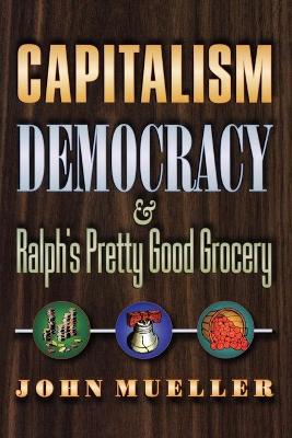 Capitalism, Democracy, and Ralph's Pretty Good Grocery book