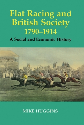 Flat Racing and British Society, 1790-1914 by Mike Huggins