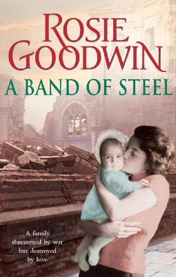 A A Band of Steel: A family threatened by war but destroyed by love… by Rosie Goodwin