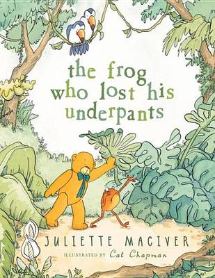 The Frog Who Lost His Underpants by Juliette MacIver
