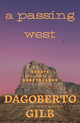 A Passing West: Essays from the Borderlands by Dagoberto Gilb