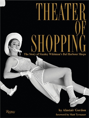 Theater of Shopping: The Story of Stanley Whitman's Bal Harbour Shops book