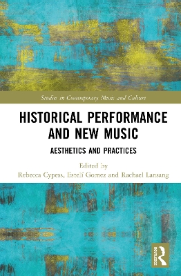 Historical Performance and New Music: Aesthetics and Practices by Rebecca Cypess