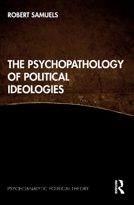 The Psychopathology of Political Ideologies by Robert Samuels