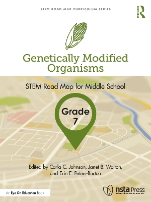 Genetically Modified Organisms, Grade 7: STEM Road Map for Middle School by Carla C. Johnson