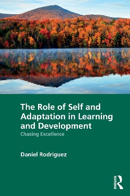The Role of Self and Adaptation in Learning and Development: Chasing Excellence by Daniel Rodriguez