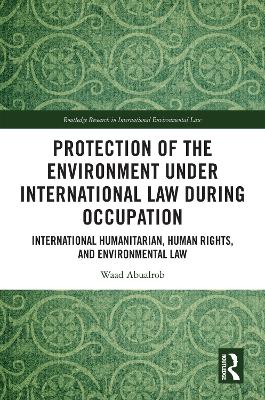 Protection of the Environment under International Law during Occupation: International Humanitarian, Human Rights and Environmental Law book