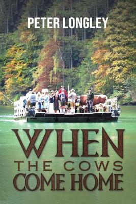 When the Cows Come Home by Peter Longley