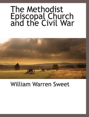 The Methodist Episcopal Church and the Civil War book