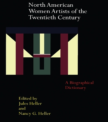 North American Women Artists of the Twentieth Century: A Biographical Dictionary by Jules Heller