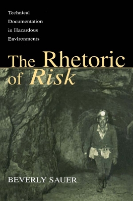 The The Rhetoric of Risk: Technical Documentation in Hazardous Environments by Beverly A. Sauer