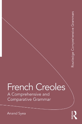 French Creoles: A Comprehensive and Comparative Grammar by Anand Syea