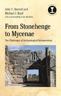 From Stonehenge to Mycenae: The Challenges of Archaeological Interpretation by Professor John Barrett