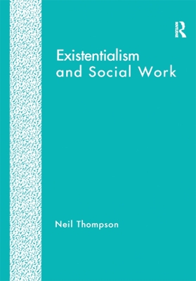 Existentialism and Social Work by Neil Thompson
