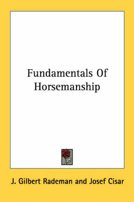 Fundamentals Of Horsemanship by J Gilbert Rademan