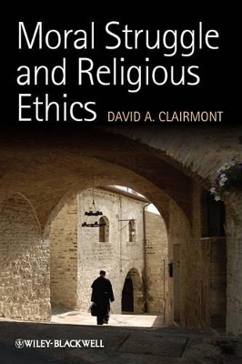 Moral Struggle and Religious Ethics by David A. Clairmont