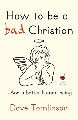 How to be a Bad Christian by Dave Tomlinson