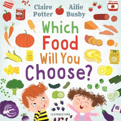 Which Food Will You Choose?: An entertaining story to entice fussy eaters to explore a whole new world of colourful food! book