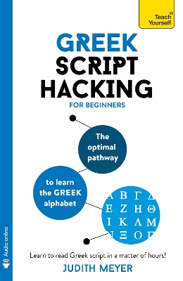 Greek Script Hacking: The optimal pathway to learn the Greek alphabet by Judith Meyer