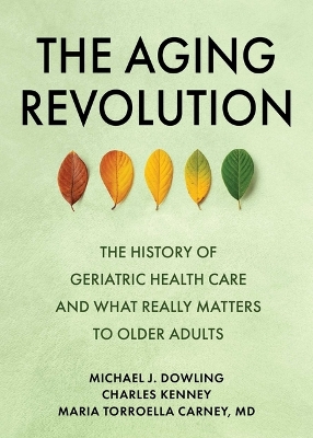 The Aging Revolution: How a Dynamic Group of American Physicians Reinvented Health Care and Improved Life for Older Adults book