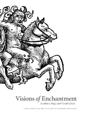 Visions of Enchantment: Occultism, Magic and Visual Culture book