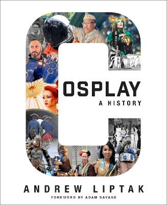 Cosplay: A History: The Builders, Fans, and Makers Who Bring Your Favorite Stories to Life book