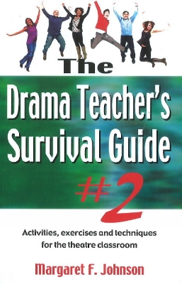 The Drama Teacher's Survival Guide II by Margaret F Johnson