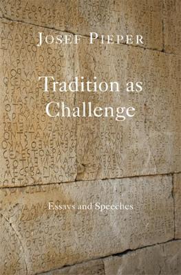 Tradition as Challenge by Josef Pieper