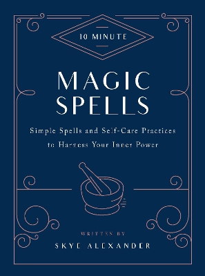 10-Minute Magic Spells: Simple Spells and Self-Care Practices to Harness Your Inner Power book