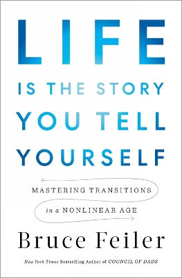 Life Is in the Transitions: Mastering Change in a Nonlinear Age by Bruce Feiler