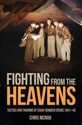 Fighting from the Heavens: Tactics and Training of USAAF Bomber Crews, 1941–45 book