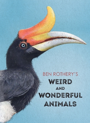 Ben Rothery's Weird and Wonderful Animals by Ben Rothery