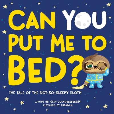 Can You Put Me to Bed?: The Tale of the Not-So-Sleepy Sloth book