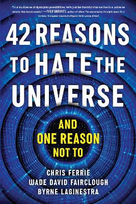 42 Reasons to Hate the Universe: (And One Reason Not To) book