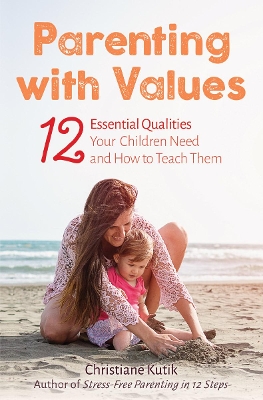 Parenting with Values: 12 Essential Qualities Your Children Need and How to Teach Them book