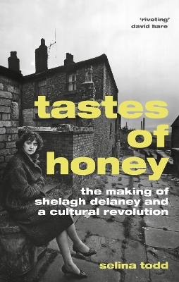 Tastes of Honey: The Making of Shelagh Delaney and a Cultural Revolution book