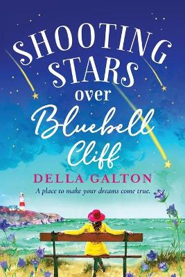 Shooting Stars Over Bluebell Cliff: A wonderfully fun, escapist, uplifting read by Della Galton