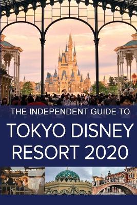 The Independent Guide to Tokyo Disney Resort 2020 book