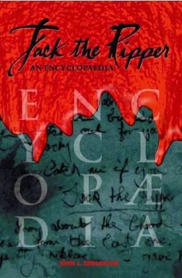 Jack the Ripper - an Encyclopaedia by John J. Eddleston