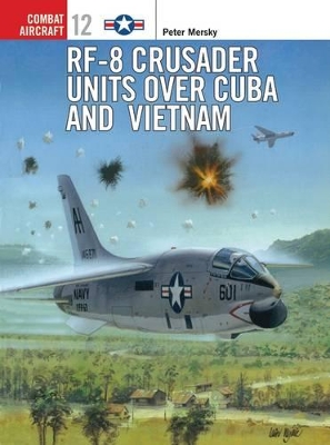 RF-8 Crusader Units Over Cuba and Vietnam book