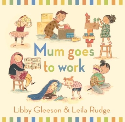 Mum Goes to Work by Libby Gleeson