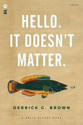 Hello. It Doesn't Matter. by Derrick C Brown