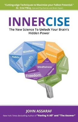 Innercise: The New Science to Unlock Your Brain's Hidden Power by John Assaraf