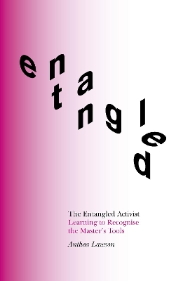 The Entangled Activist: Learning to Recognise the Master’s Tools book