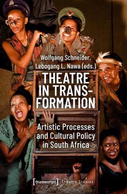 Theatre in Transformation – Artistic Processes and Cultural Policy in South Africa book